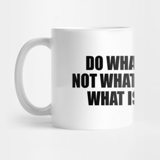 Do what is right, not what is easy nor what is popular Mug